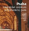 Praha. Historick centrum a Prhonick park - Jan Baant,Zdenk Dragoun,Jan Hendrych,Klra Mezihorkov,Arno Pak,Marie Platovsk,Dalibor Prix,Markta Svobodov,Petr Ulin,Pavel Vlek