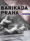 Barikda Praha - Hrdinov z praskch barikd a zkulis osvobozen Prahy v kvtnu 1945 - Marek Jindich, Jakl Tom
