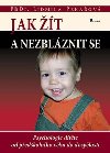 Jak t a nezblznit se - Psychologie dtte od pedkolnho vku do dosplosti - Lidmila Pekaov