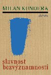 Slavnost bezvznamnosti - Milan Kundera