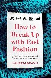 How To Break Up With Fast Fashion : A guilt-free guide to changing the - Bravo Lauren