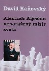 Alexandr Alechin - neporaen mistr svta - David Kaovsk