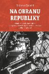 Na obranu republiky - Pemstn eskoslovenskho zbrojnho prmyslu na Moravu a Slovensko v letech 1936-1938 - Radomr Zavadil