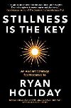 Stillness is the Key : An Ancient Strategy for Modern Life - Holiday Ryan