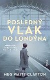 Posledn vlak do Londna - Clayton Meg Waite