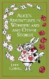 Alices Adventures in Wonderland and Other Stories - Lewis Carroll