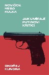Noviok nebo kulka: Jak umraj Putinovi kritici - Ondej Kundra