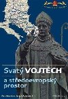 Svat Vojtch a stedoevropsk prostor / Saint Adalbert and Central Europe - kolektiv autor