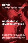 Nepestat se dvat kolem sebe - Rozhovor o hudb, politice a emocch - Bann, Maxim  Horovic