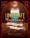 Lovecraft Cocktails : Elixirs & Libations from the Lore of H. P. Lovecraft - Slater Mike