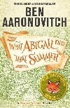 What Abigail Did That Summer - Aaronovitch Ben
