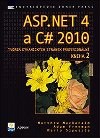 ASP.NET 4 a C# 2010 - KNIHA 2 - tvorba dynamickch strnek profesionln - MacDonald Matthew, Freeman Adam,