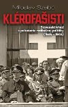 Klrofaisti - Slovensk kazi a pokuenie radiklnej politiky 1935-1945 (slovensky) - Szab Miloslav