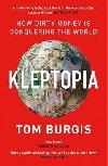 Kleptopia : How Dirty Money is Conquering the World - Burgis Tom