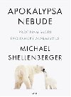 Apokalypsa nebude - Pro nm kod environmentln alarmismus - Michael Shellenberger