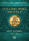 Lucembursk epopej I - Krl cizinec (1309 - 1333) - Vlastimil Vondruka