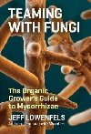 Teaming with Fungi - Lowenfels Jeff
