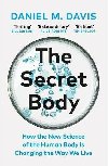 The Secret Body: How the New Science of the Human Body Is Changing the Way We Live - Davis Daniel M.