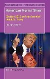 American Horror Show : Election 2016 and the Ascent of Donald J. Trump - Kellner Douglas