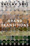Grand Transitions: How the Modern World Was Made - Smil Vclav