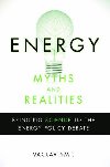 Energy Myths and Realities: Bringing Science to the Energy Policy Debate - Smil Vclav