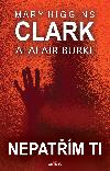 Nepatm ti - Mary Higgins Clarkov, Alafair Burke