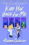 Kiss Her Once for Me : A Novel - Cochrun Alison