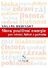 Slova pozitivn energie pro zdrav, tst a pohodu - Budinsk Vclav