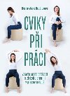 Cviky pi prci - Zbavte se bolesti zad a zskejte energii v pracovn dob - Kerrie-Anne Bradleyov