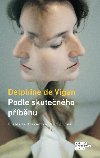 Podle skutenho pbhu - Delphine de Vigan