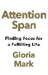 Attention Span: Finding Focus for a Fulfilling Life - Mark Gloria