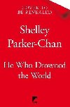 He Who Drowned the World - Parker-Chan Shelley