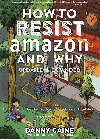 How To Resist Amazon And Why (2nd Edition) - Caine Danny