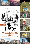 Kudy na hrady v Karlovarskm kraji - Petr Mazn,Milan Novobilsk,Jaroslav Vogeltanz