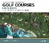 The Worlds Greatest Golf Courses From Above: 34 Legendary Courses in High-Definition Satellite Photographs - 