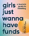 Girls Just Wanna Have Funds: A Feminist Guide to Investing - Falkenberg Camilla