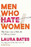 Men Who Hate Women: From incels to pickup artists, the truth about extreme misogyny and how it affects us all - Bates Laura