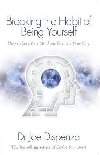 Breaking the Habit of Being Yourself: How to Lose Your Mind and Create a New One - Dispenza Joe