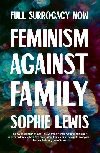 Full Surrogacy Now: Feminism Against Family - Lewis Sophie Anne