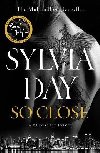 So Close: The Unmissable New Novel from Multimillion International Bestselling Author Sylvia Day - Day Sylvia