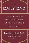 The Daily Dad: 366 Meditations on Fatherhood, Love and Raising Great Kids - Holiday Ryan