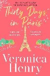 Thirty Days in Paris: The gorgeously escapist, romantic and uplifting new novel from the Sunday Times bestselling author - Henry Veronica