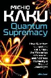 Quantum Supremacy: How Quantum Computers will Unlock the Mysteries of Science - and Address Humanitys Biggest Challenges - Kaku Michio