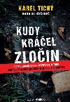 Kudy krel zloin - Oima kriminalisty, kter byl u toho - Karel Tich