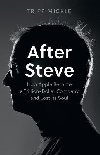 After Steve: How Apple became a Trillion-Dollar Company and Lost Its Soul - Mickle Tripp