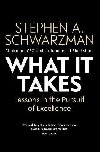 What It Takes: Lessons in the Pursuit of Excellence - Schwarzman Stephen A.
