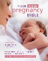 Your New Pregnancy Bible: The Experts Guide to Pregnancy and Early Parenthood - Deansov Anne