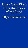 Drive Your Plow Over the Bones of the Dead - Tokarczukov Olga