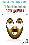 Trnink hodnho psychopata - Jak zvldat ivot, msto aby ns ivot ovldal - Kevin Dutton; Andy McNab