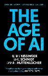 The Age of AI: And Our Human Future - Henry Kissinger; Eric Schmidt; Daniel Huttenlocher